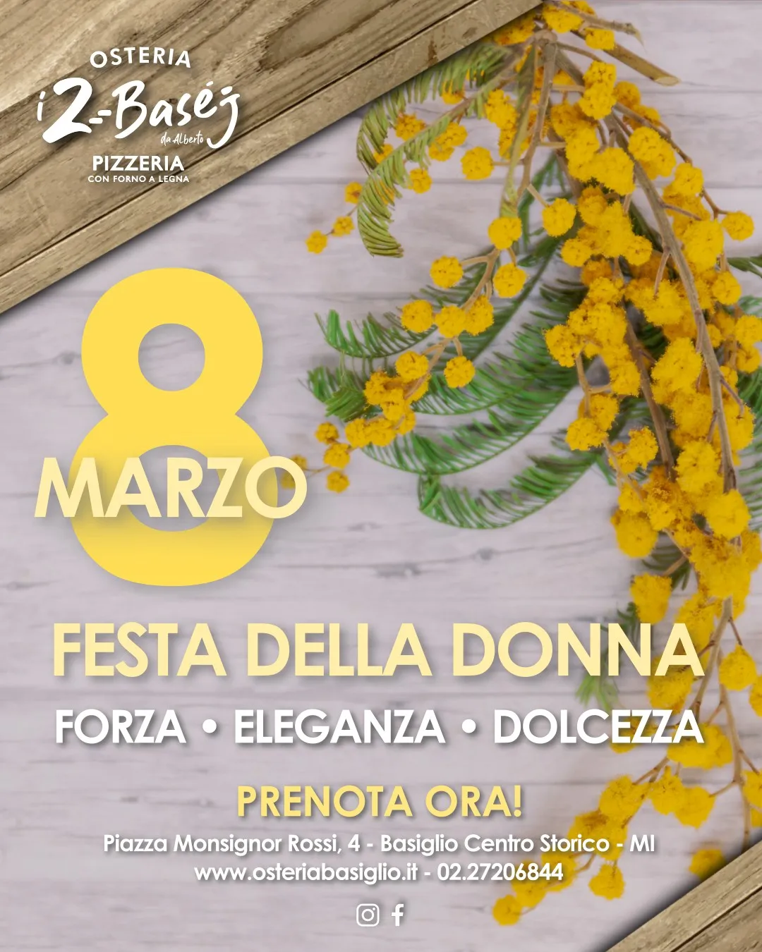 Locandina 8 Marzo Osteria I 2 Baséj: "Forza, Eleganza, Dolcezza" con mimosa e dettagli in legno per la Festa della Donna a Basiglio.